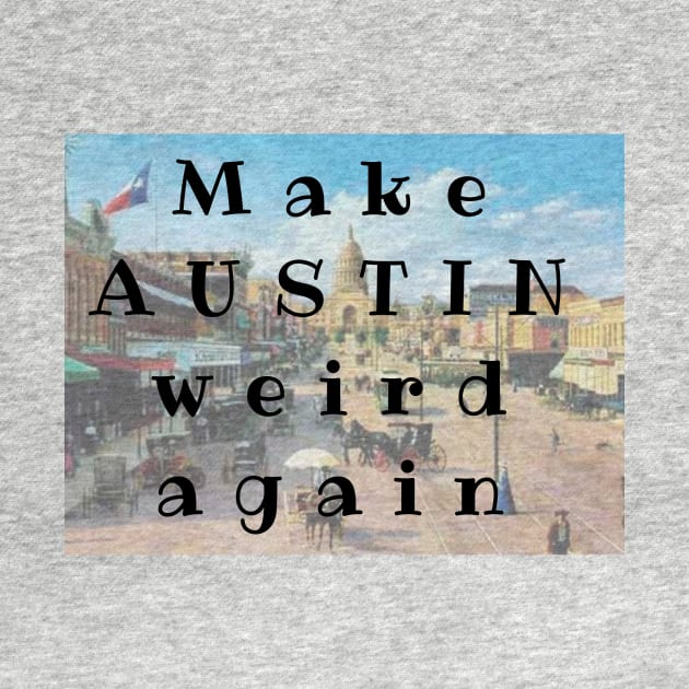 Make AUSTIN Weird Again by AmyLovesAustin